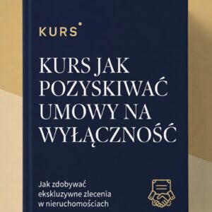 (Bez bonusów) "Jak Łatwo Pozyskiwać Umowy na Wyłączność" PLUS "Jak Zbudować Markę Cenionego Agenta Nieruchomości"